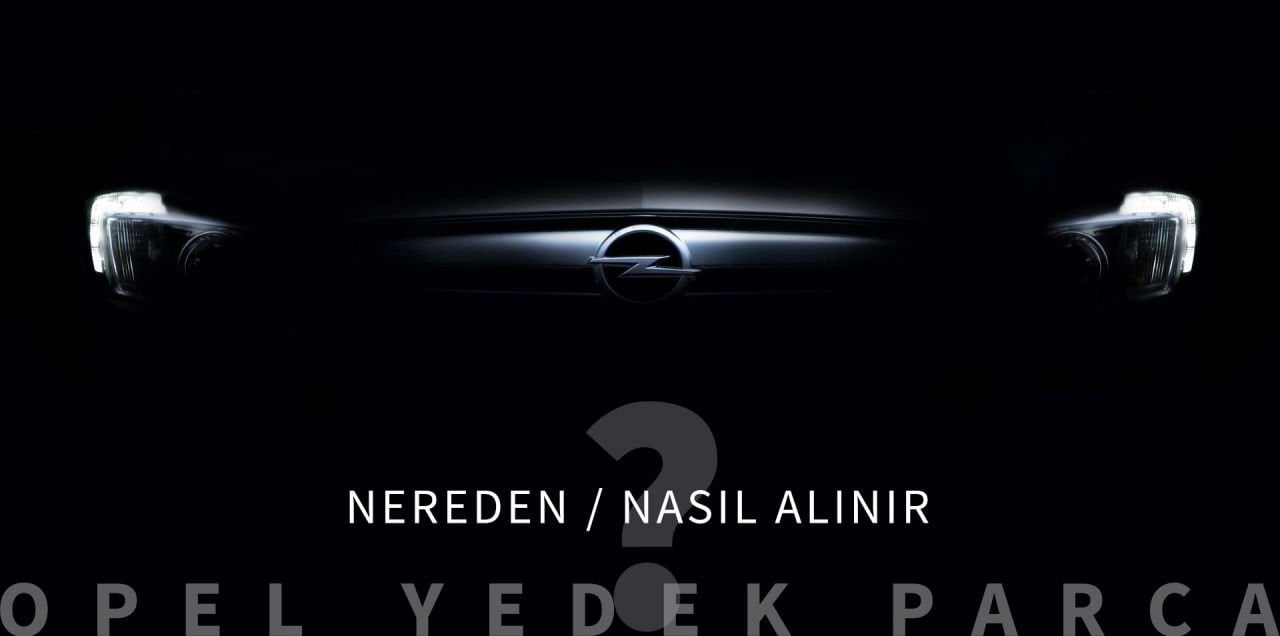 Opel Yedek Parça Nereden Alınmalı